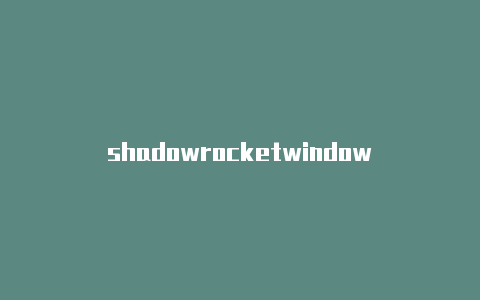 shadowrocketwindow