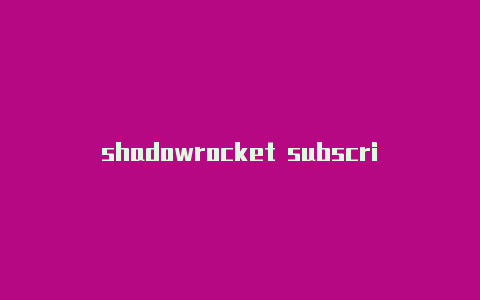 shadowrocket subscribe