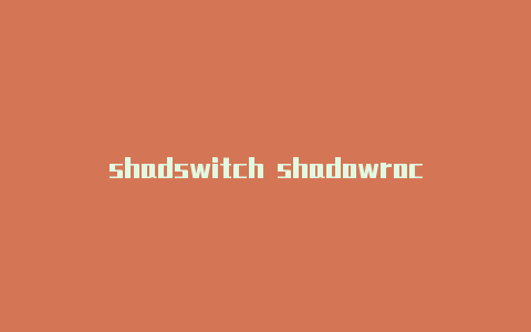 shadswitch shadowrocketowrocker小火箭重置