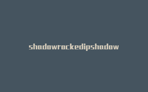 shadowrockedipshadowrocked节点a