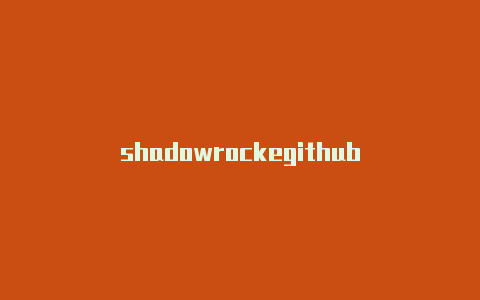 shadowrockegithub-Shadowrocket(小火箭)